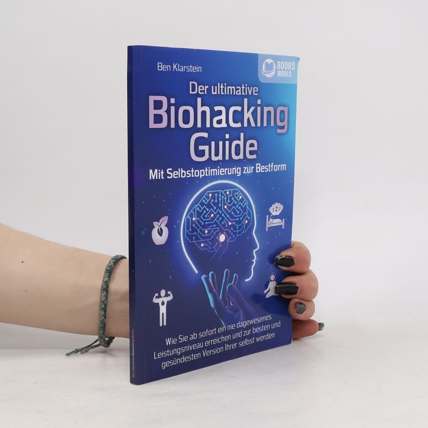 Ben Klarstein Der ultimative Biohacking Guide - Mit Selbstoptimierung zur Bestform