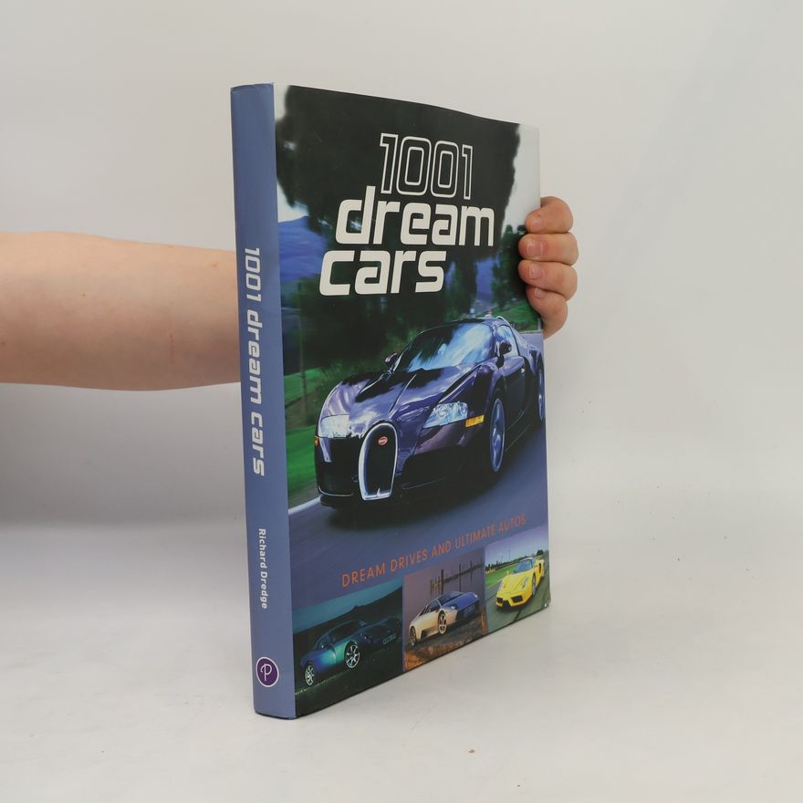Richard Dredge 1001 Dream Cars: Dream Drives and Ultimate Autos