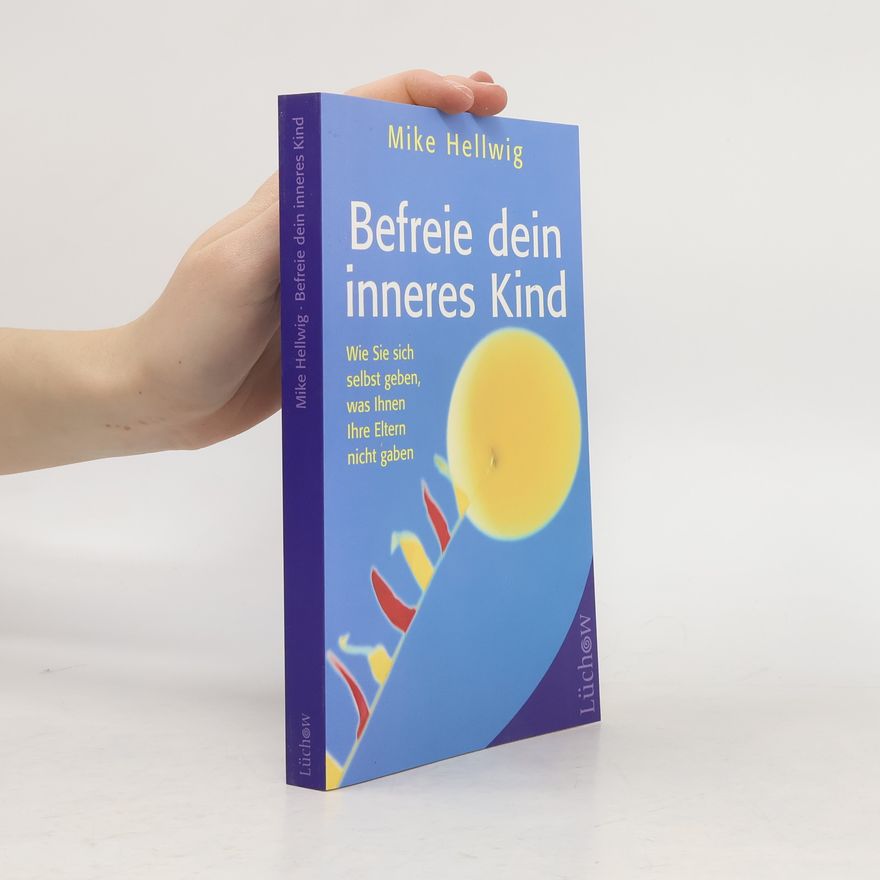 Mike Hellwig Befreie dein inneres Kind