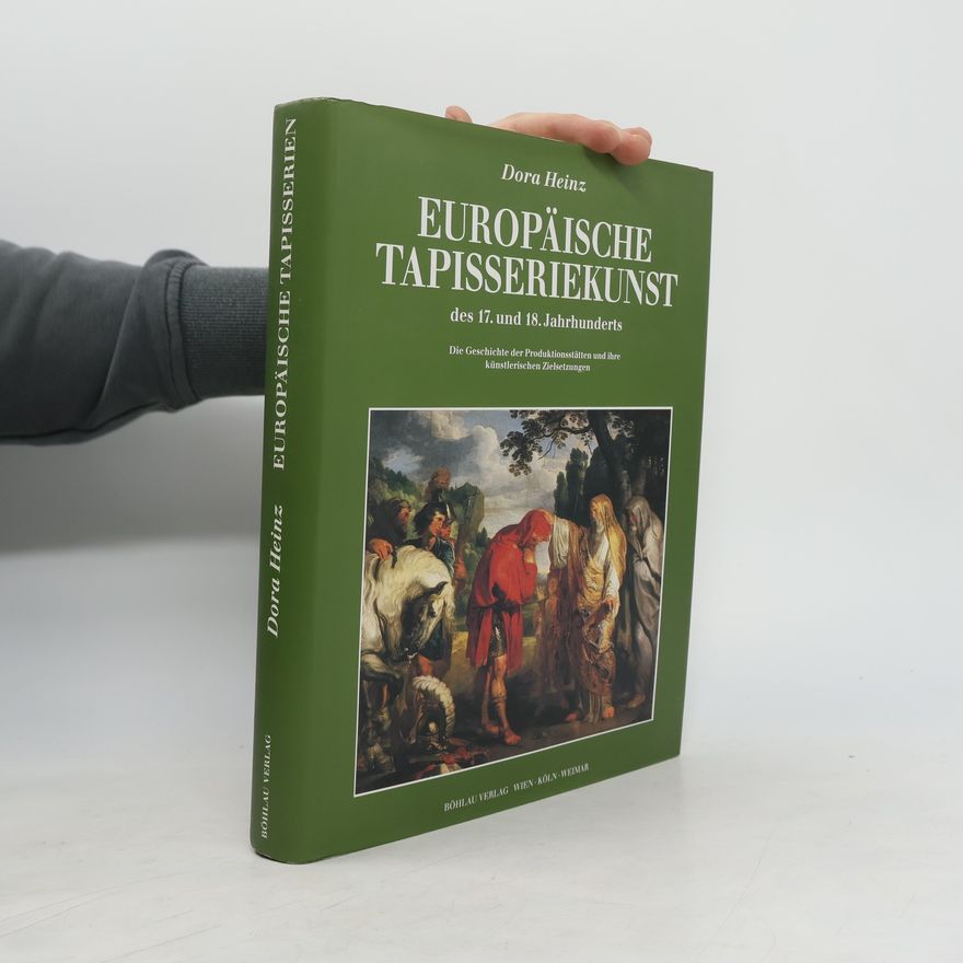 Dora Heinz Europäische Tapisseriekunst des 17. und 18. Jahrhunderts