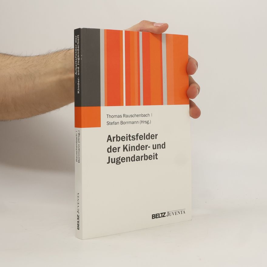 Thomas Rauschenbach Arbeitsfelder der Kinder- und Jugendarbeit
