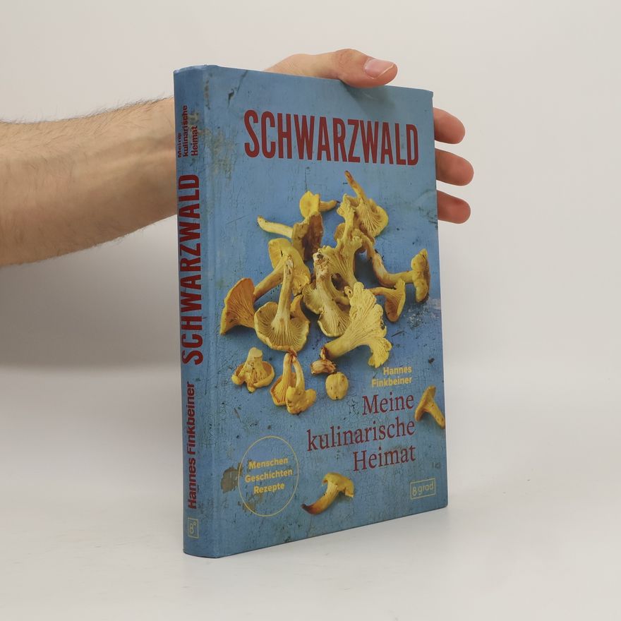Hannes Finkbeiner Schwarzwald. Meine kulinarische Heimat. Menschen - Geschichte - Rezepte