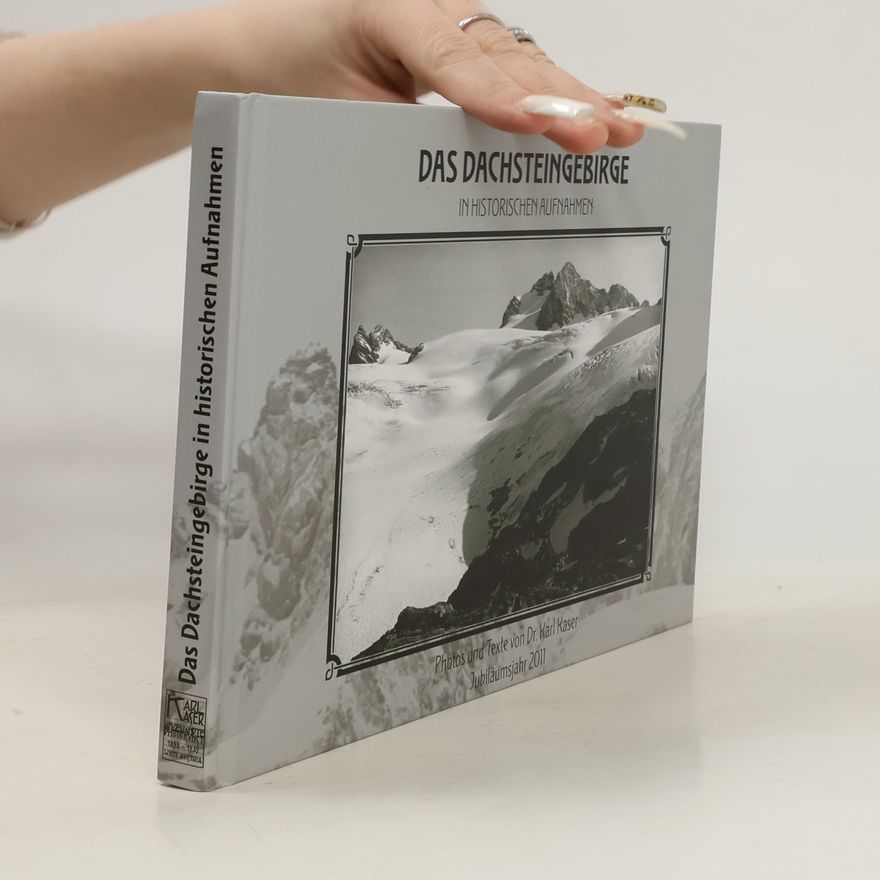 Karl Kaser Das Dachsteingebirge in historischen Aufnahmen