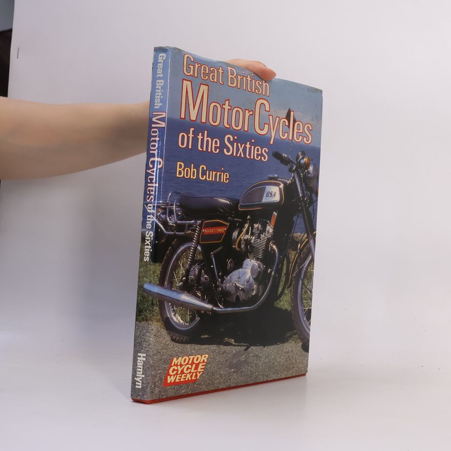 Bob Currie Great British Motor Cycles of the Sixties