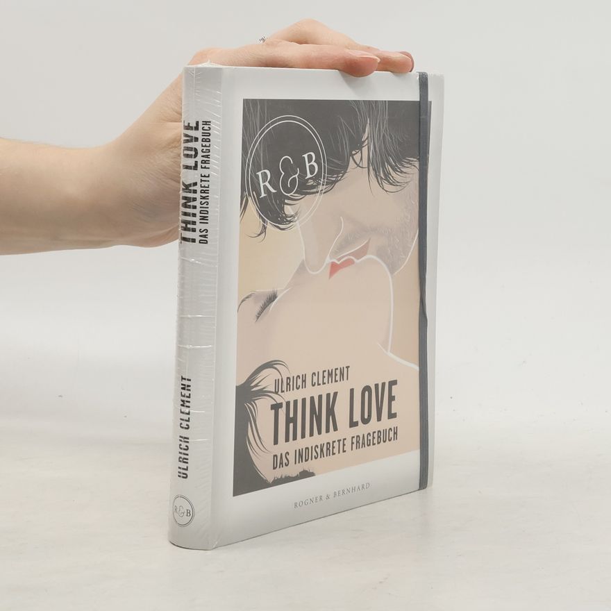 Ulrich Clement Think Love. Das indiskrete Fragebuch