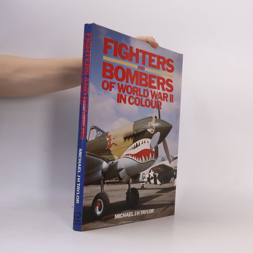 Michael J. H. Taylor Fighters and Bombers of World War II in Colour