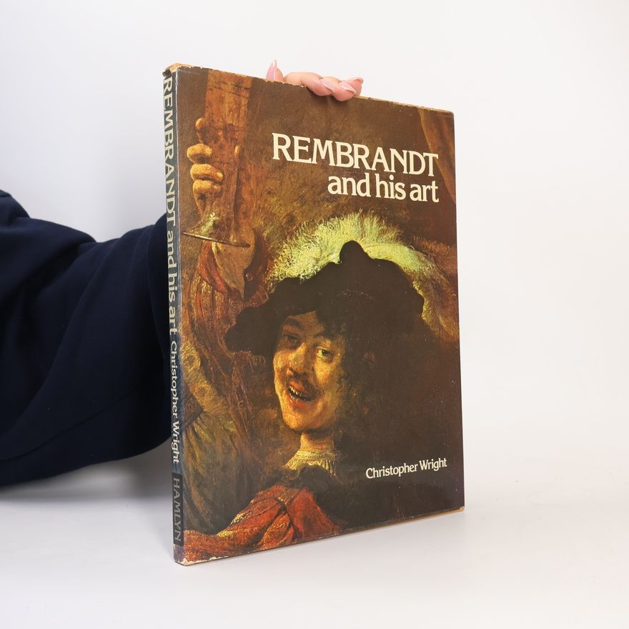 Christopher J. H. Wright Rembrandt and His Art