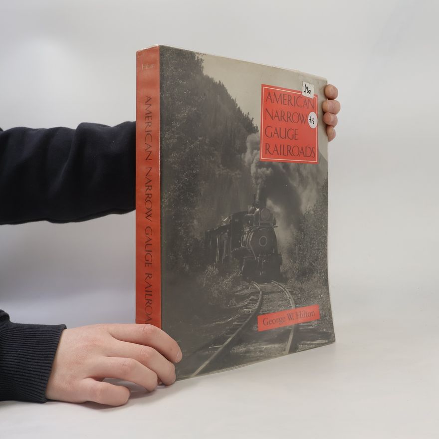 George W. Hilton American Narrow Gauge Railroads