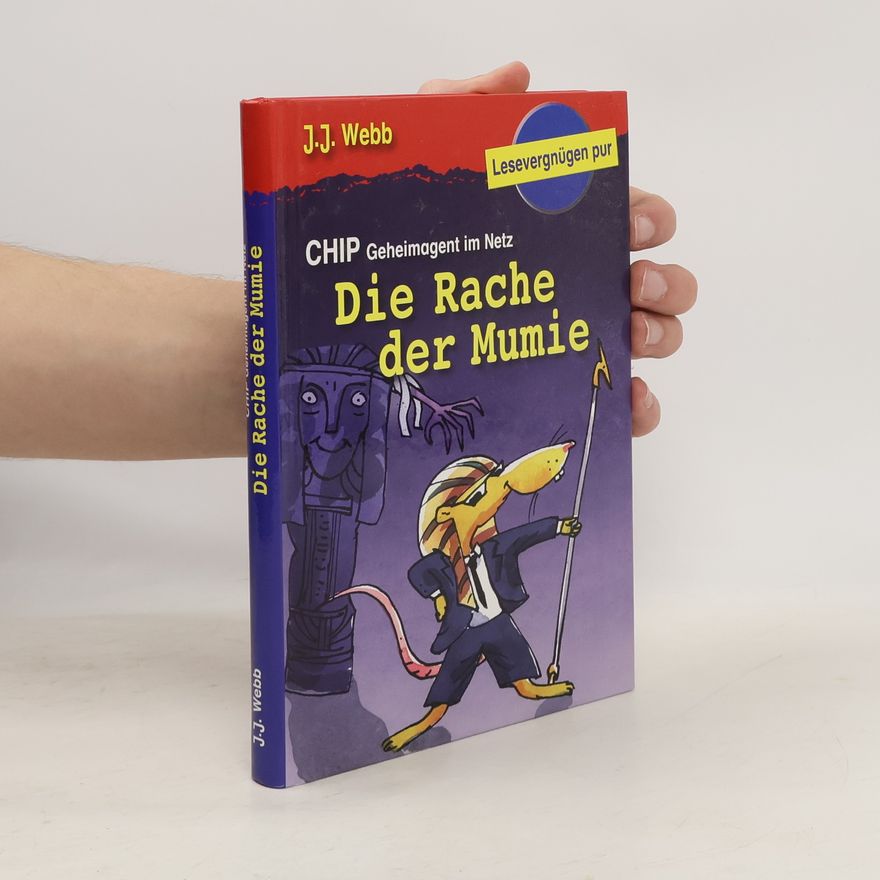 J. J. Webb CHIP Geheimagent im Netz. Die Rache der Mumie