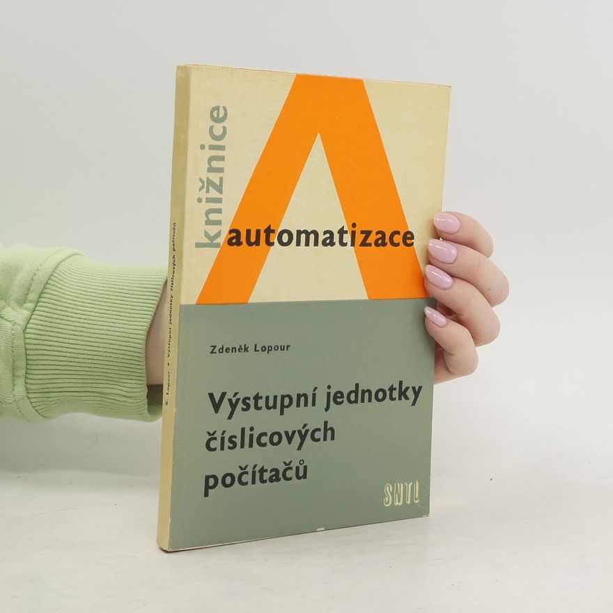 Zdeněk Lopour Automatizace. Výstupní jednotky číslicových počítačů