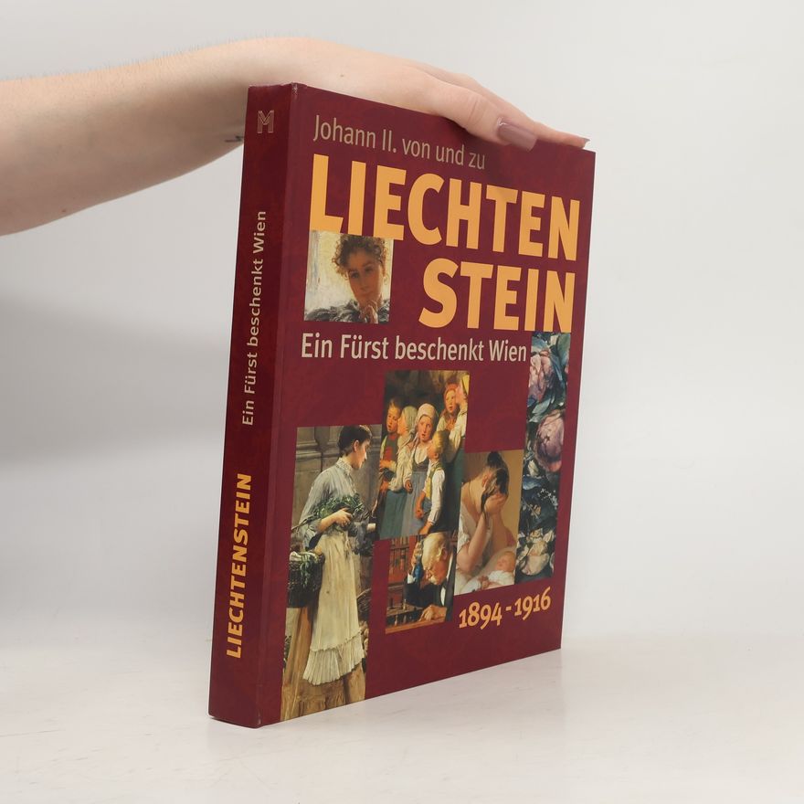 Renata Kassal Mikula Johann II. von und zu Liechtenstein : ein Fürst beschenkt Wien. 1894-1916