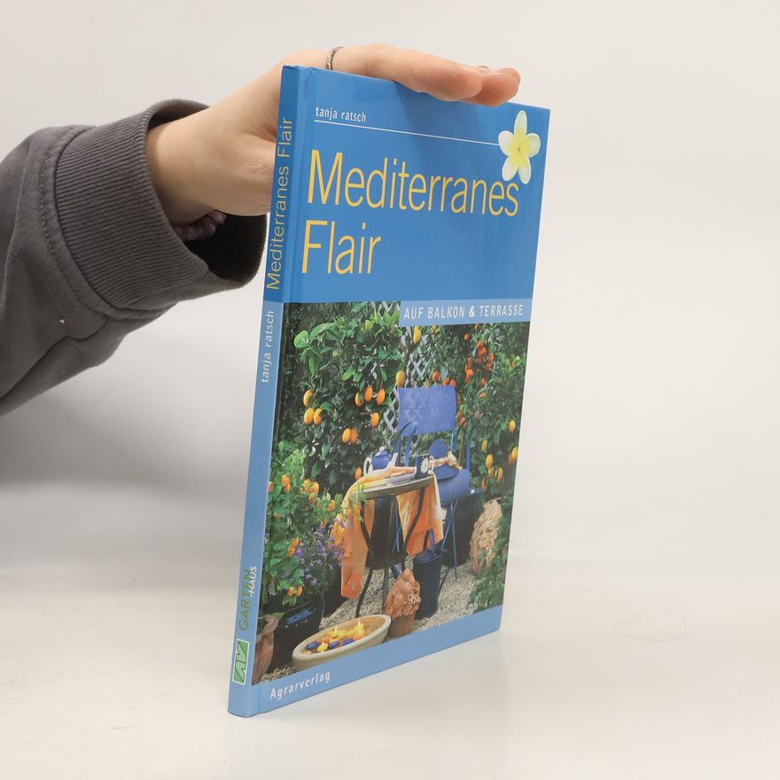 Tanja Ratsch Mediterranes Flair auf Balkon und Terrasse