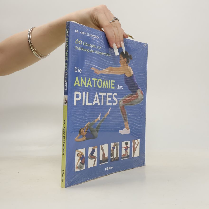 Abigail Ellsworth Die Anatomie des Pilates