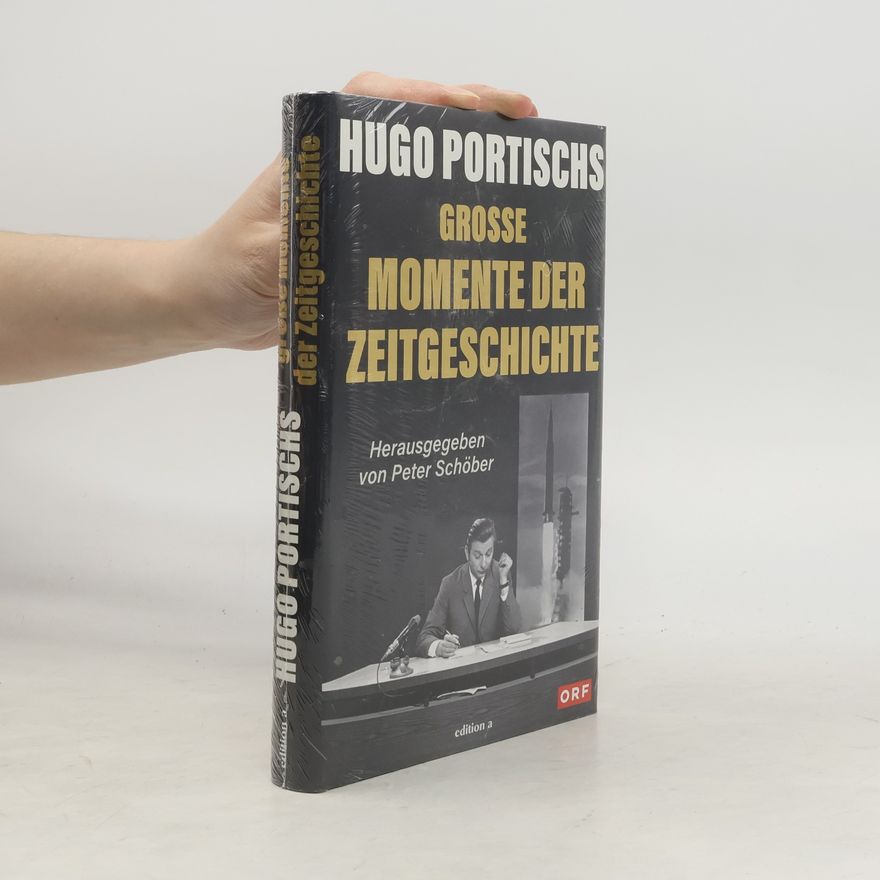 Peter Dusek Hugo Portischs große Momente der Zeitgeschichte
