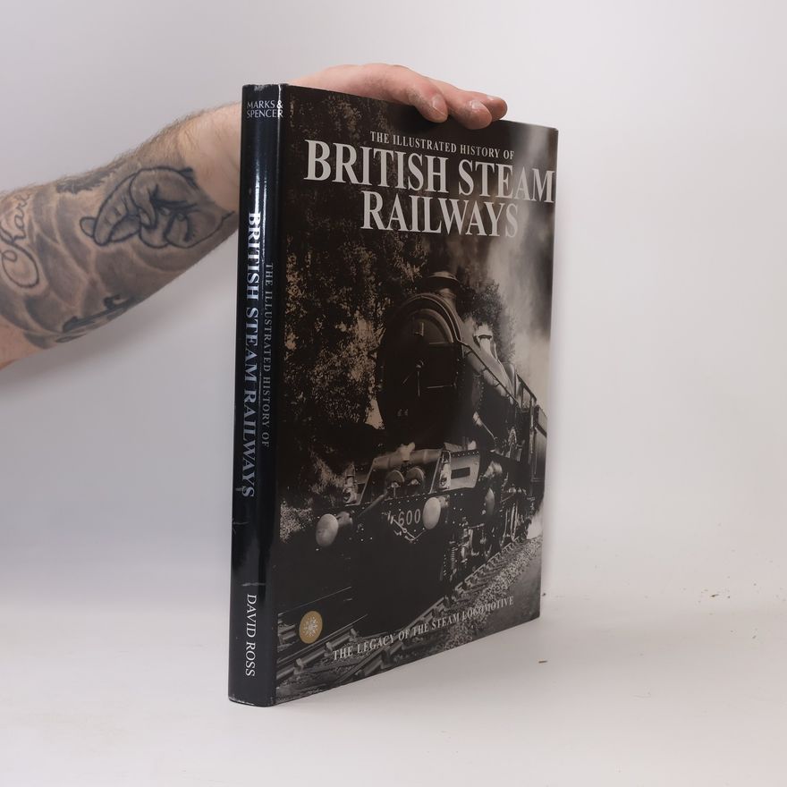 David Ross The Illustrated History of British Steam Railways