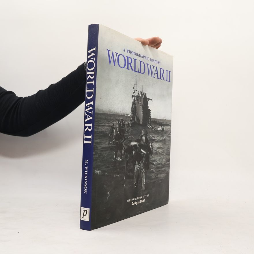 M. Wilkinson A Photographic History of World War II
