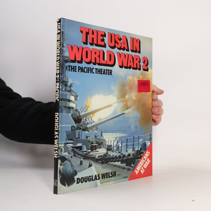 Douglas Welsh The USA in World War 2 The Pacific Theater