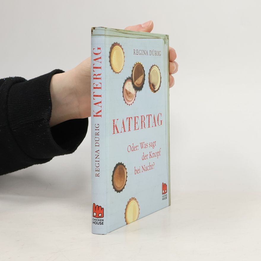 Regina Dürig Katertag oder: was sagt der Knopf bei Nacht?