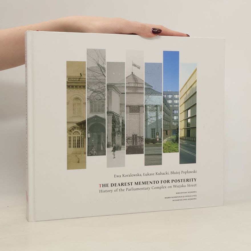 Łukasz Kubacki The Dearest Memento for Posterity: History of the Parliamentary Complex on Wiejska Street