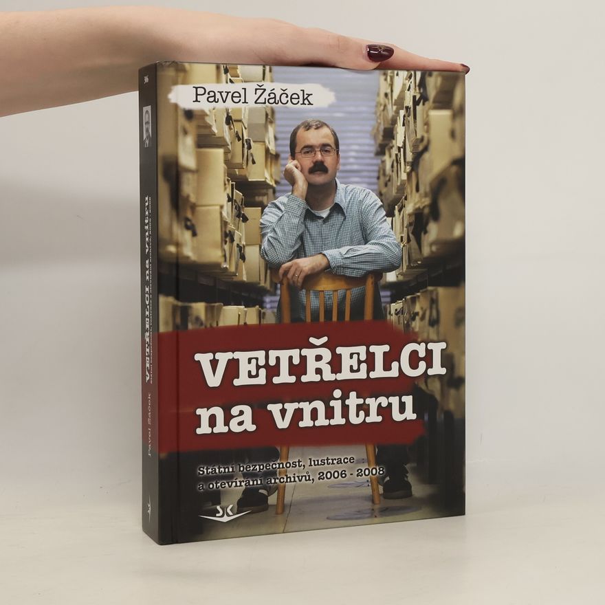Pavel Žáček Vetřelci na vnitru - Státní bezpečnost, lustrace a otevírání archivů, 20062008