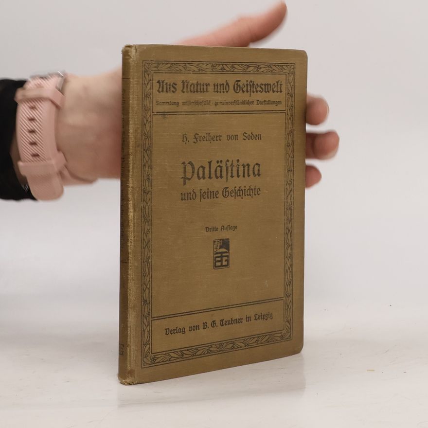 Hermann Freiherr von Soden Palästina und seine Geschichte