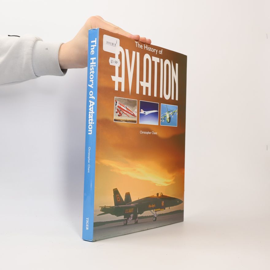 Christopher Chant The History of Aviation
