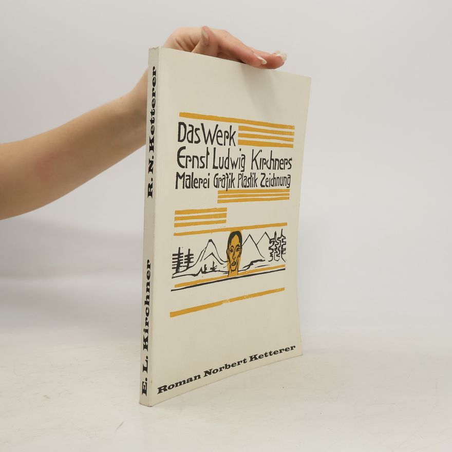 Roman Norbert Ketterer Das Werk Ernst Ludwig Kirchners. Malerei, Grafik, Plastik, Zeichnung