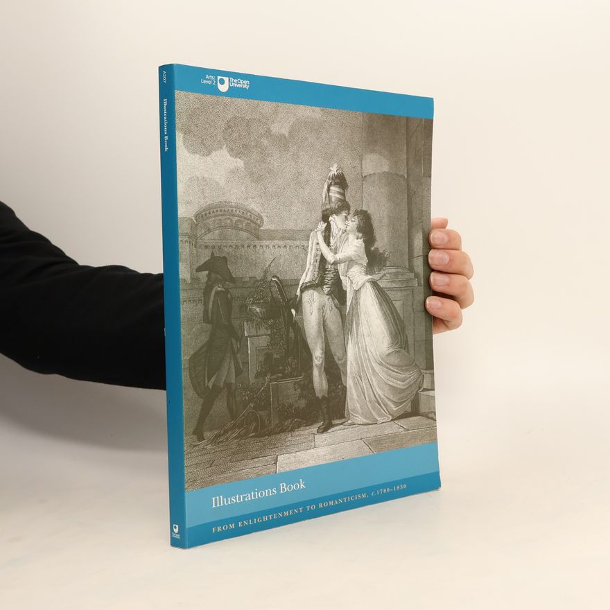 Open University Course Team Arts: Level 2 A207: From Enlightenment to Romanticism c. 1780-1830 - Illustrations Book