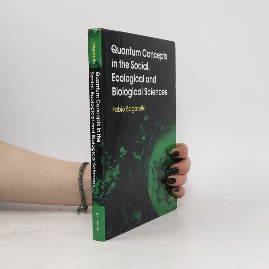 Fabio Bagarello Quantum Concepts in the Social, Ecological and Biological Sciences