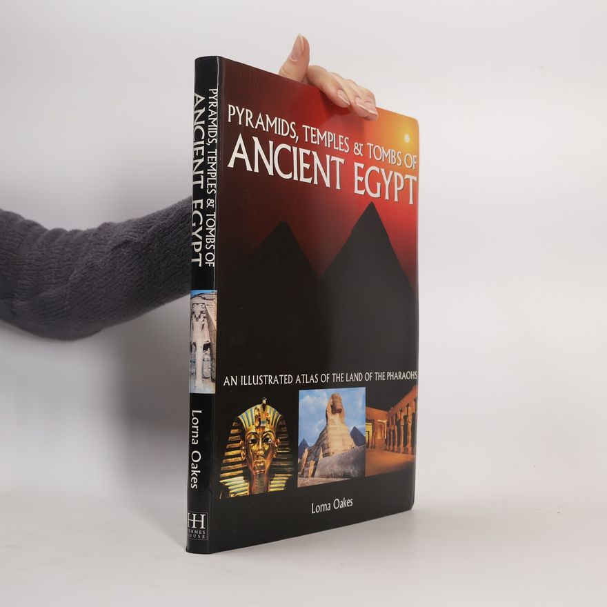 Lorna Oakes Pyramids, Temples & Tombs of Ancient Egypt