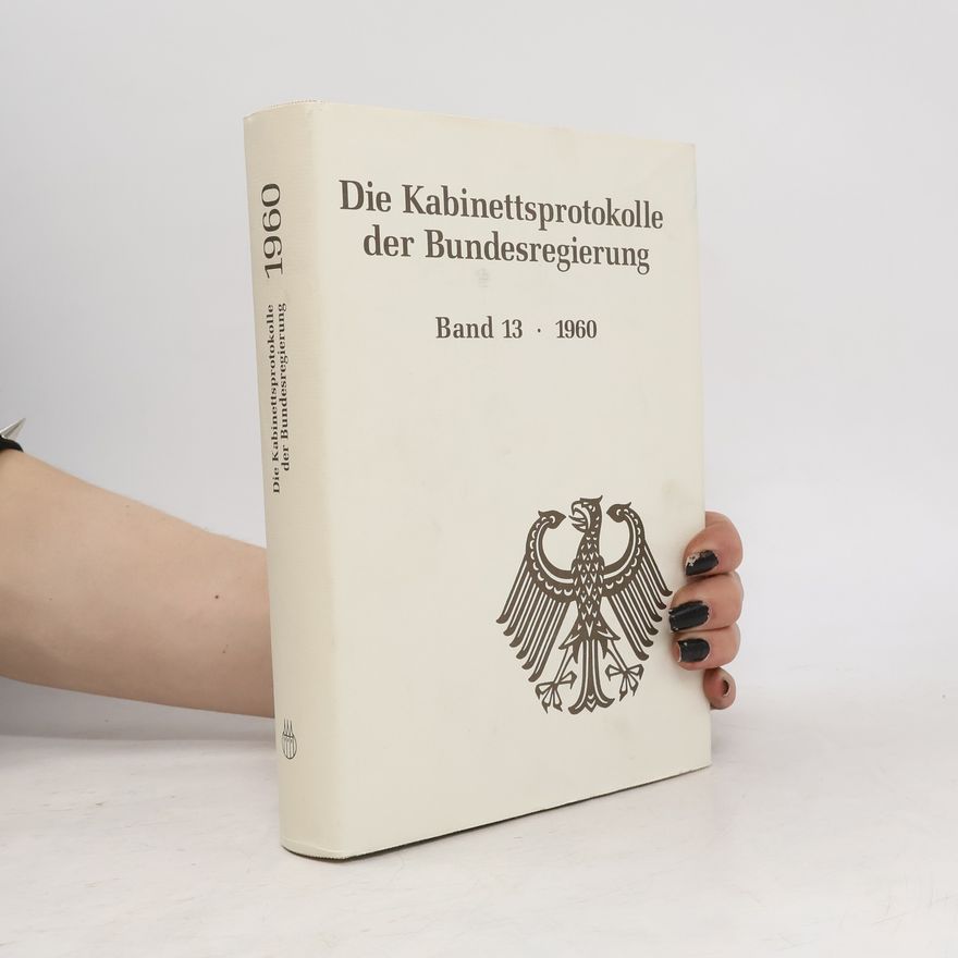 Ralf Behrendt Die Kabinettsprotokolle der Bundesregierung 13. 1960