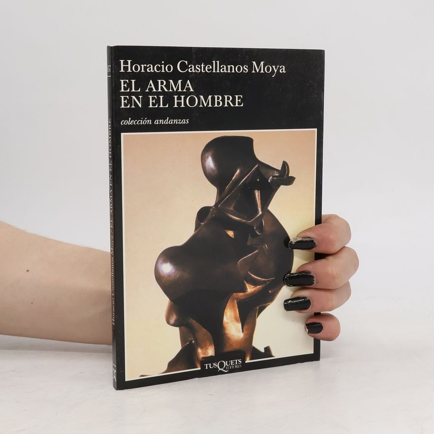 Horacio Castellanos Moya El arma en el hombre