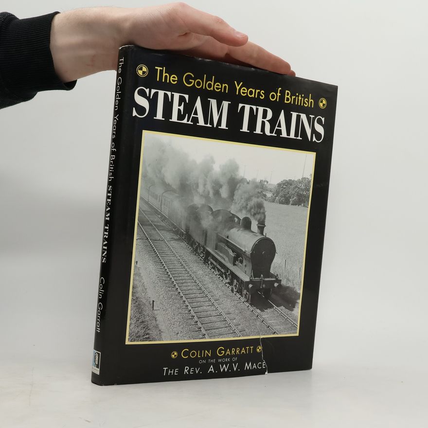 Colin Garratt Golden Years of British Steam Trains