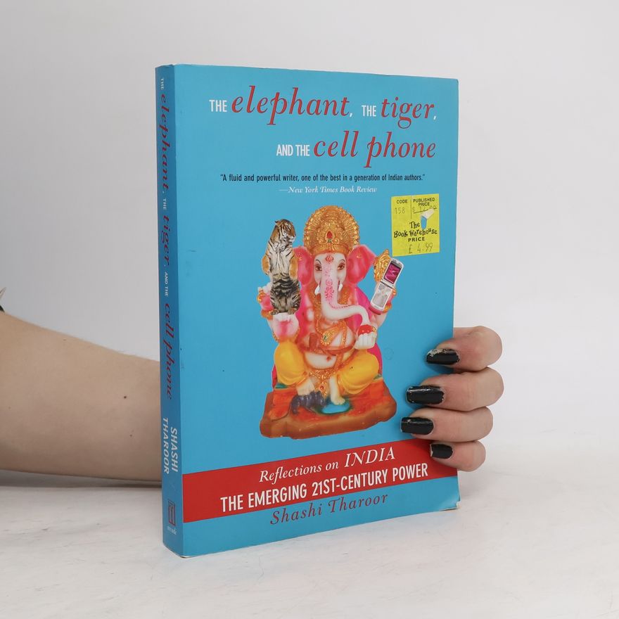 Shashi Tharoor The Elephant, the Tiger, and the Cell Phone