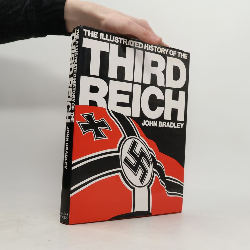 John Francis Nejez Bradley The Illustrated History of the Third Reich