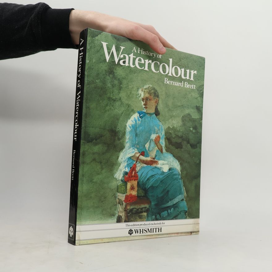 Bernard Brett A History of Watercolour: This Edition Produced Exclusively for WHSMITH