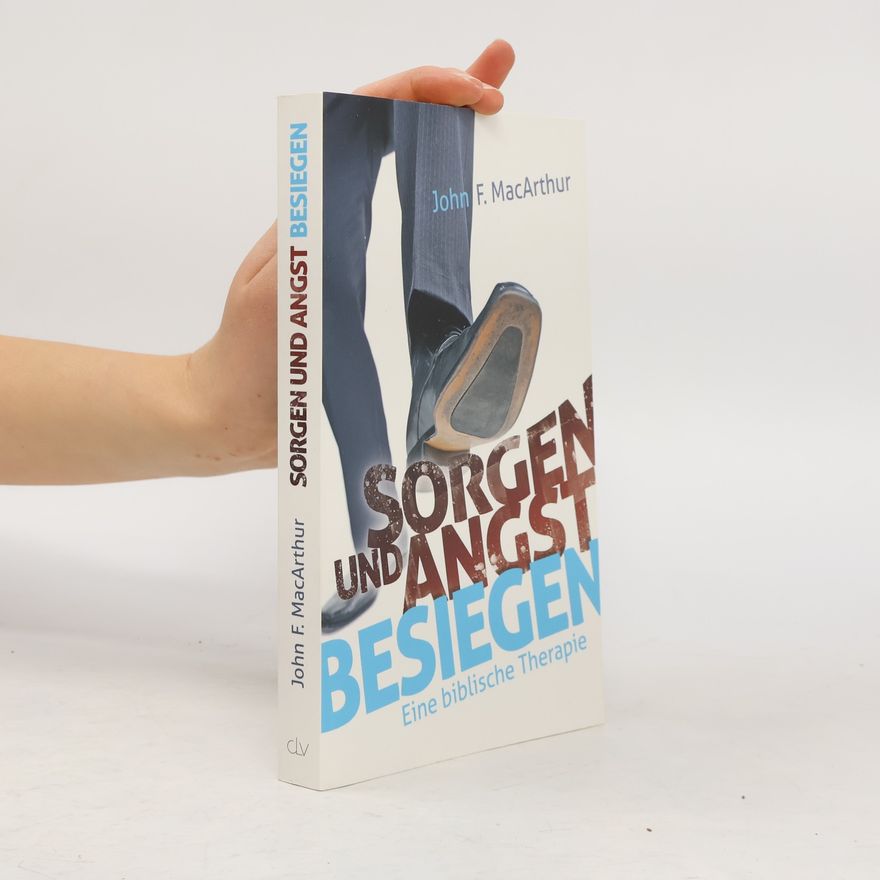 John F. MacArthur Sorgen und Angst besiegen