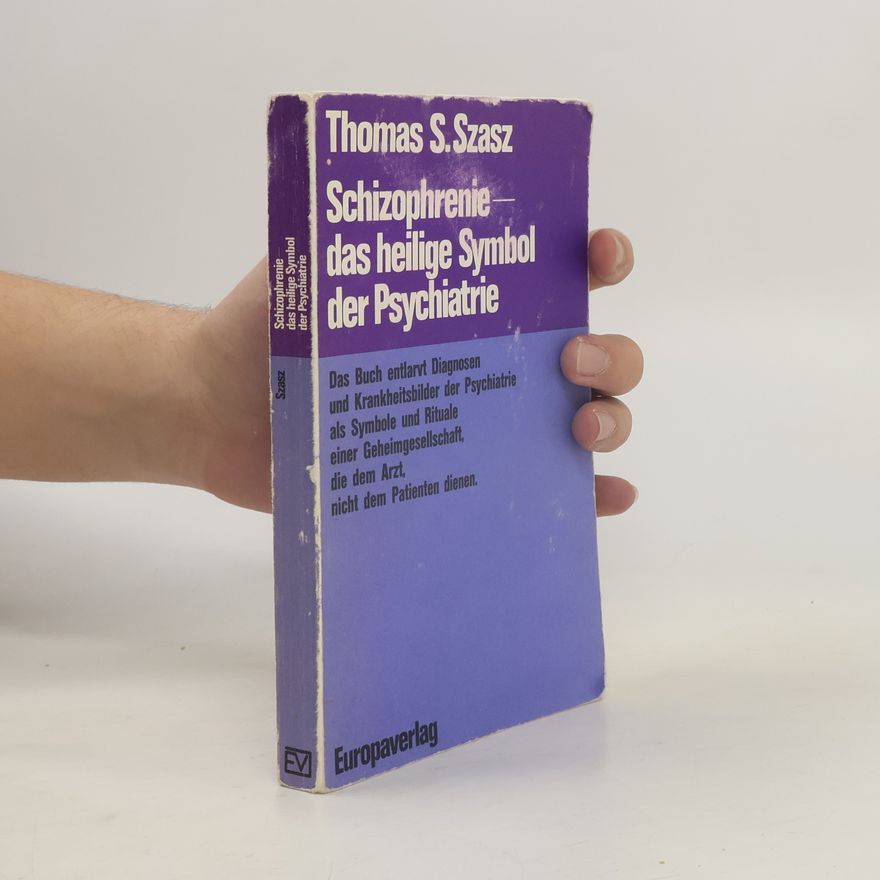 Thomas Szasz Schizophrenie, das heilige Symbol der Psychiatrie