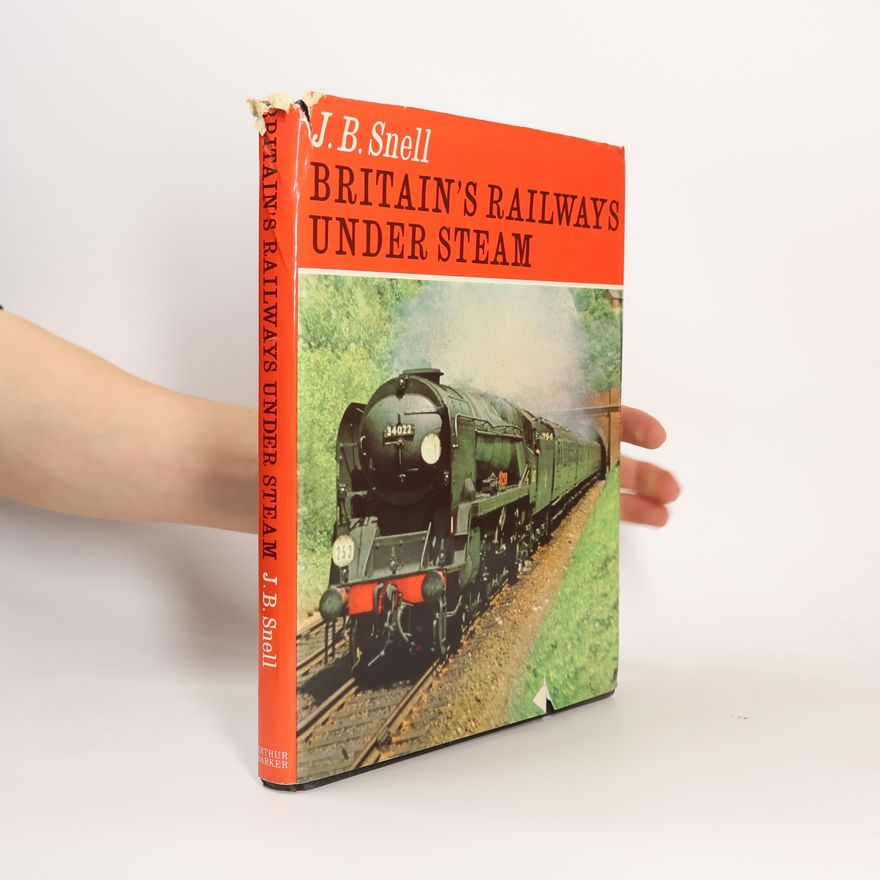John B. Snell Britain's Railways under steam