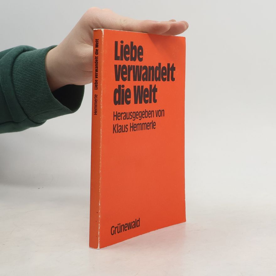 Klaus Hemmerle Liebe verwandelt die Welt