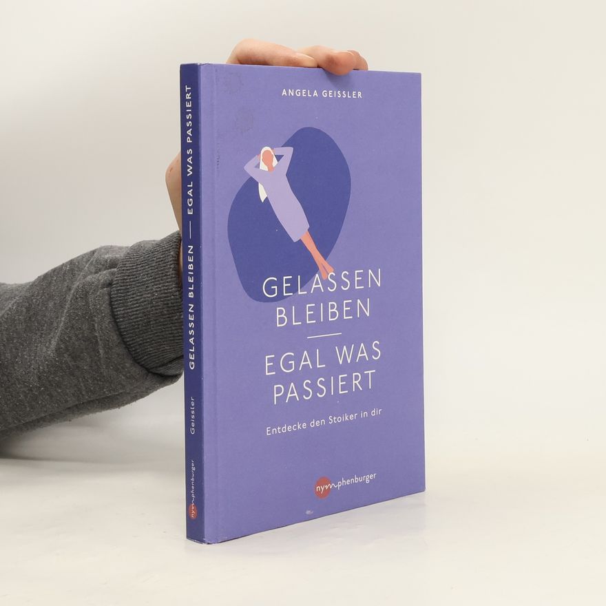 Angela Geissler Gelassen bleiben - egal was passiert