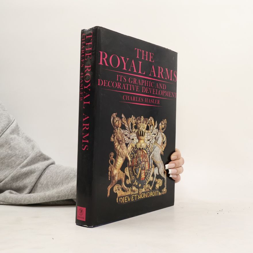 Charles Hasler The Royal Arms Its Graphic and Decorative Development