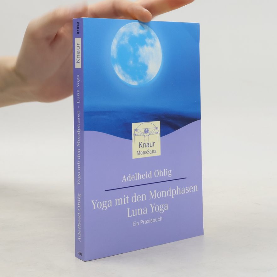 Adelheid Ohlig Yoga mit den Mondphasen - Luna-Yoga