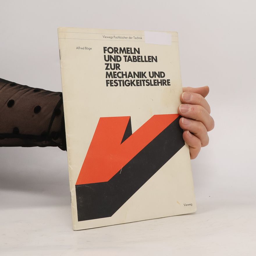 Alfred Böge Viewegs Fachbücher der Technik: Formeln und Tabellen zur Mechanik und Festigkeitslehre
