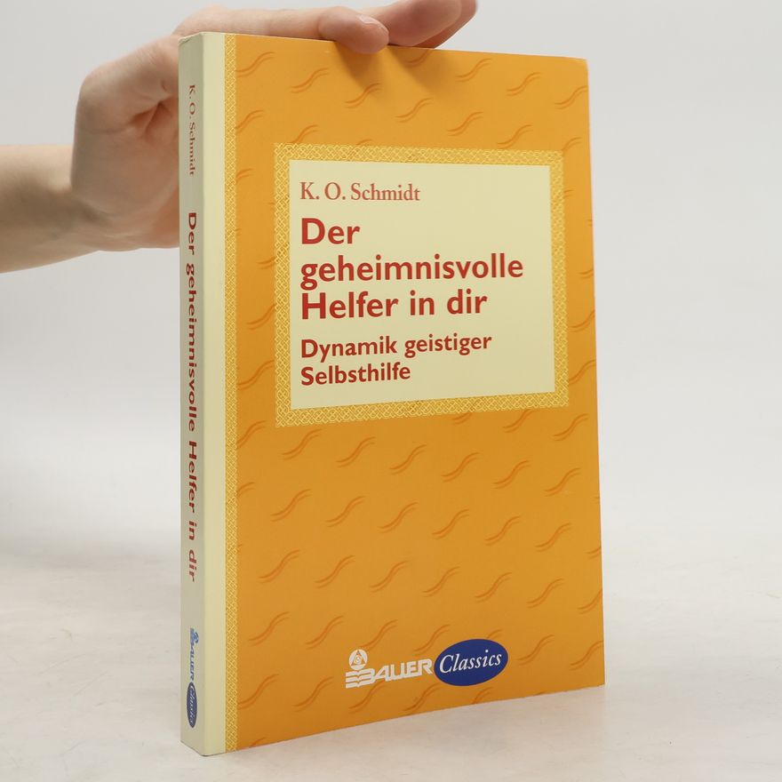 Karl O. Schmidt Der geheimnisvolle Helfer in dir