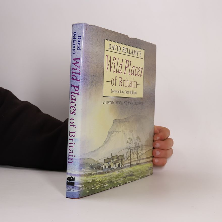 John Hillaby David Bellamy's Wild Places of Britain