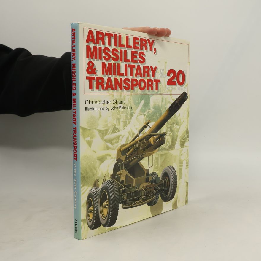 John Batchelor 20th Century Military Series: Artillery, Missiles & Military Transport of the 20th Century