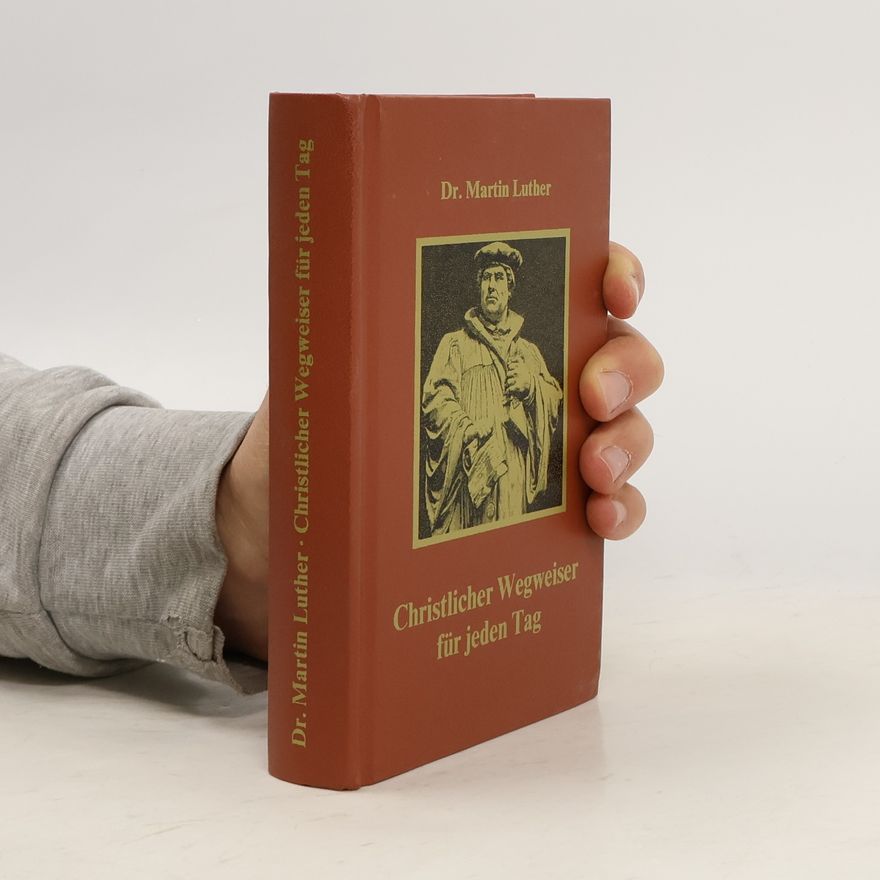 Martin Luther Christlicher Wegweiser für jeden Tag