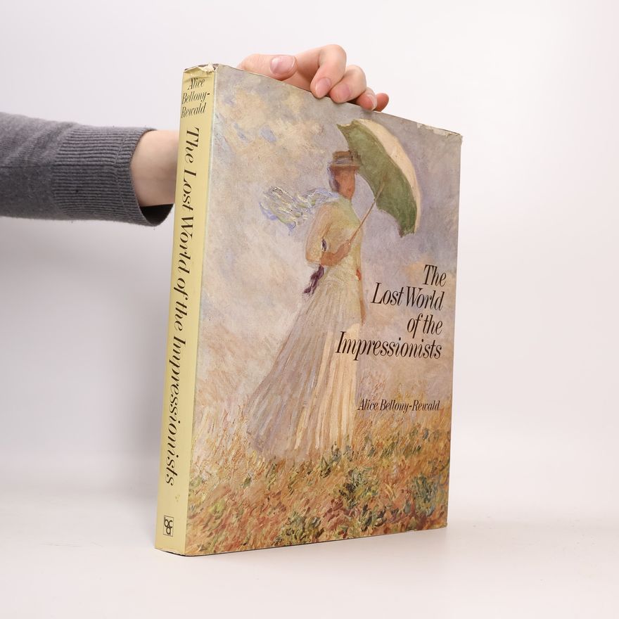 Alice Bellony-Rewald The Lost World of the Impressionists