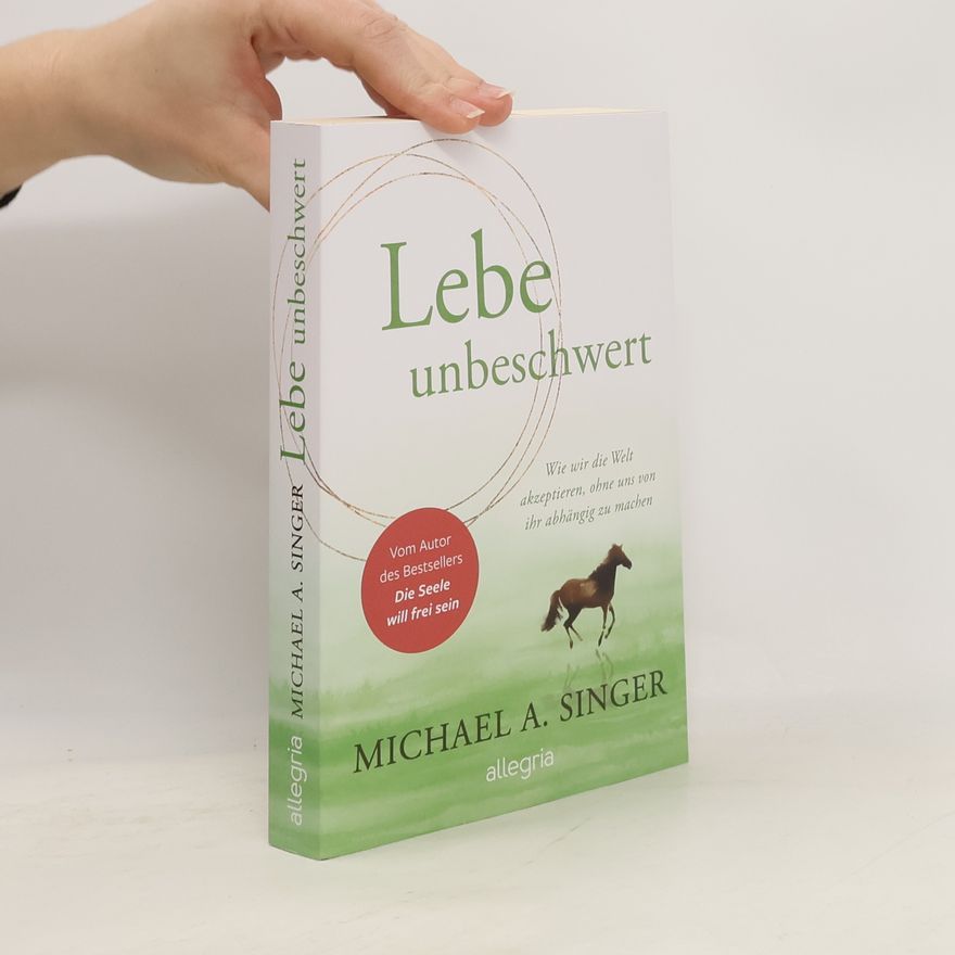 Michael A. Singer Lebe unbeschwert